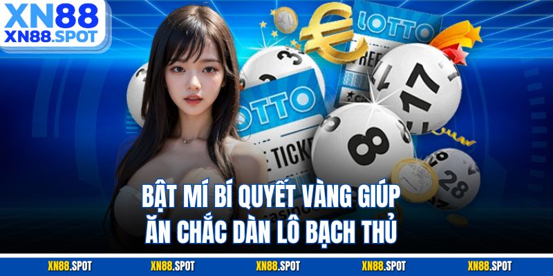 Bật mí bí quyết vàng giúp ăn chắc dàn lô bạch thủ