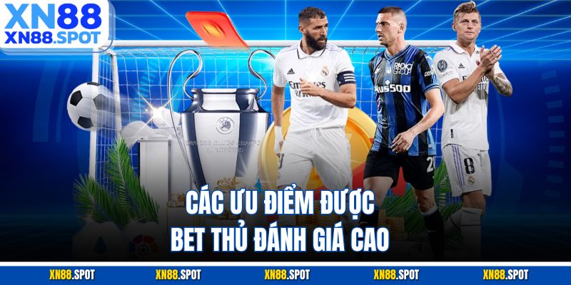 Các ưu điểm được bet thủ đánh giá cao