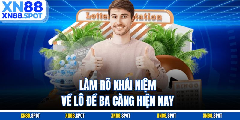 Làm rõ khái niệm về lô đề ba càng hiện nay