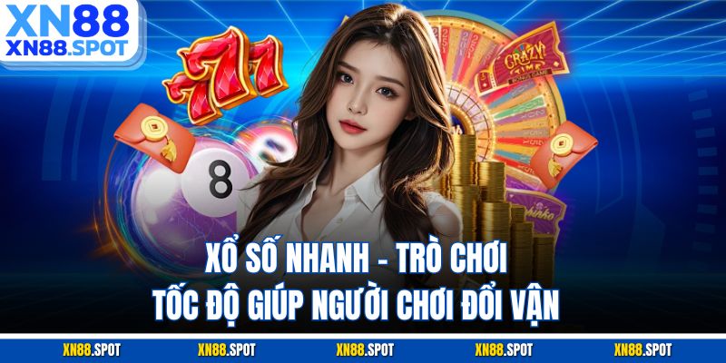 Xổ Số Nhanh – Trò Chơi Tốc Độ Giúp Người Chơi Đổi Vận